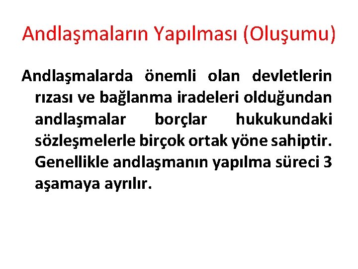 Andlaşmaların Yapılması (Oluşumu) Andlaşmalarda önemli olan devletlerin rızası ve bağlanma iradeleri olduğundan andlaşmalar borçlar