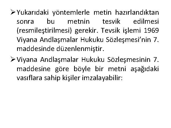 Ø Yukarıdaki yöntemlerle metin hazırlandıktan sonra bu metnin tesvik edilmesi (resmileştirilmesi) gerekir. Tevsik işlemi