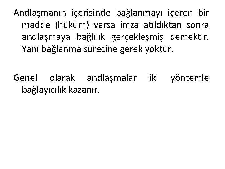 Andlaşmanın içerisinde bağlanmayı içeren bir madde (hüküm) varsa imza atıldıktan sonra andlaşmaya bağlılık gerçekleşmiş