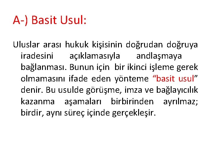 A-) Basit Usul: Uluslar arası hukuk kişisinin doğrudan doğruya iradesini açıklamasıyla andlaşmaya bağlanması. Bunun