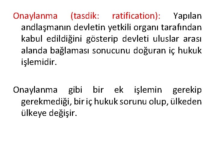 Onaylanma (tasdik: ratification): Yapılan andlaşmanın devletin yetkili organı tarafından kabul edildiğini gösterip devleti uluslar