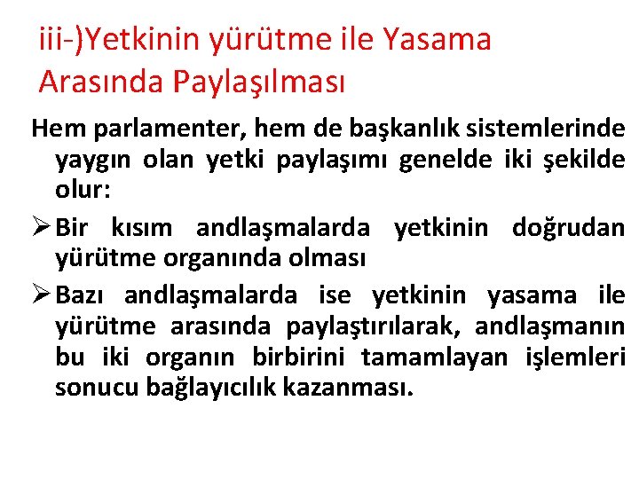 iii-)Yetkinin yürütme ile Yasama Arasında Paylaşılması Hem parlamenter, hem de başkanlık sistemlerinde yaygın olan