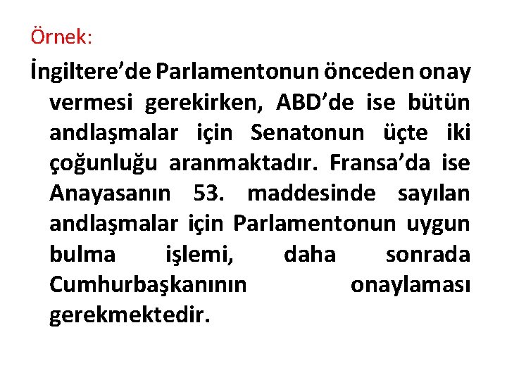 Örnek: İngiltere’de Parlamentonun önceden onay vermesi gerekirken, ABD’de ise bütün andlaşmalar için Senatonun üçte