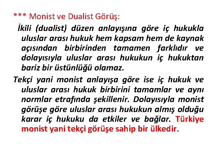 *** Monist ve Dualist Görüş: İkili (dualist) düzen anlayışına göre iç hukukla uluslar arası