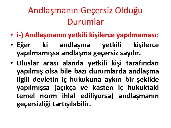 Andlaşmanın Geçersiz Olduğu Durumlar • i-) Andlaşmanın yetkili kişilerce yapılmaması: • Eğer ki andlaşma