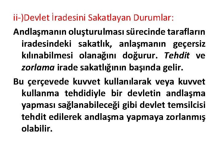 ii-)Devlet İradesini Sakatlayan Durumlar: Andlaşmanın oluşturulması sürecinde tarafların iradesindeki sakatlık, anlaşmanın geçersiz kılınabilmesi olanağını