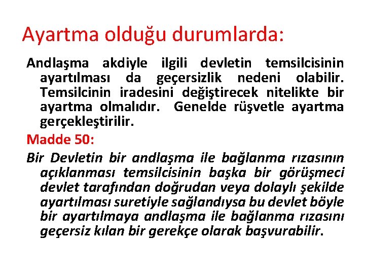 Ayartma olduğu durumlarda: Andlaşma akdiyle ilgili devletin temsilcisinin ayartılması da geçersizlik nedeni olabilir. Temsilcinin