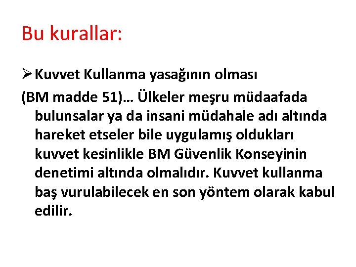 Bu kurallar: Ø Kuvvet Kullanma yasağının olması (BM madde 51)… Ülkeler meşru müdaafada bulunsalar