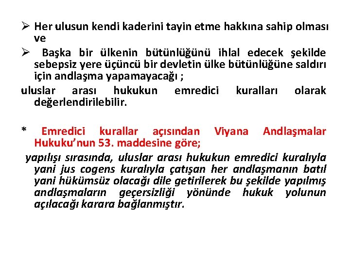 Ø Her ulusun kendi kaderini tayin etme hakkına sahip olması ve Ø Başka bir