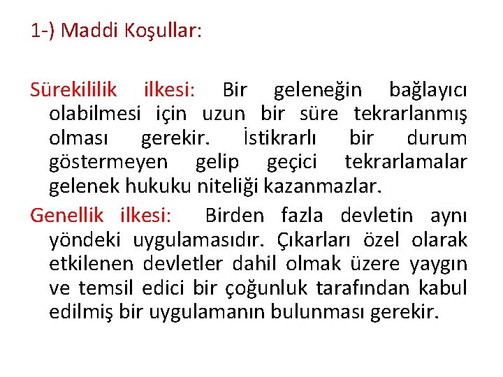 1 -) Maddi Koşullar: Sürekililik ilkesi: Bir geleneğin bağlayıcı olabilmesi için uzun bir süre