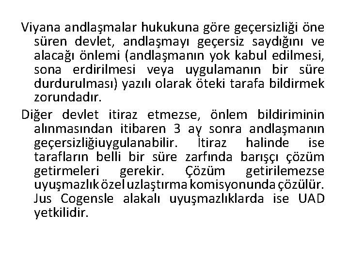 Viyana andlaşmalar hukukuna göre geçersizliği öne süren devlet, andlaşmayı geçersiz saydığını ve alacağı önlemi