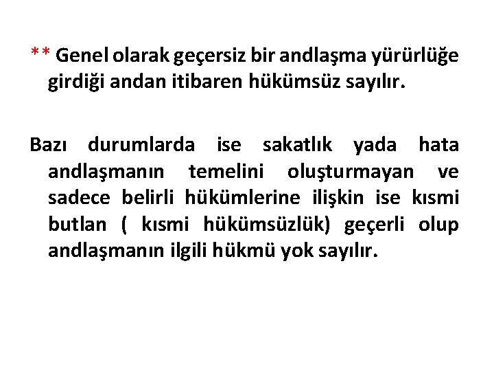 ** Genel olarak geçersiz bir andlaşma yürürlüğe girdiği andan itibaren hükümsüz sayılır. Bazı durumlarda