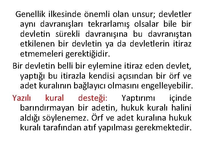 Genellik ilkesinde önemli olan unsur; devletler aynı davranışları tekrarlamış olsalar bile bir devletin sürekli