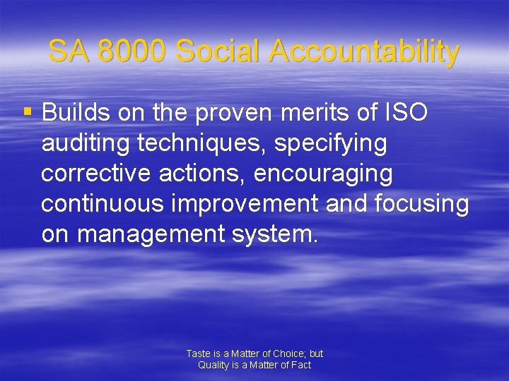SA 8000 Social Accountability § Builds on the proven merits of ISO auditing techniques,
