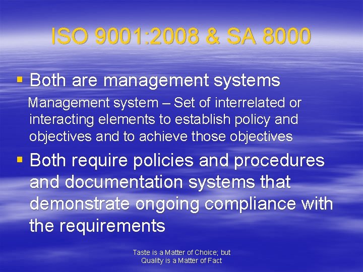 ISO 9001: 2008 & SA 8000 § Both are management systems Management system –