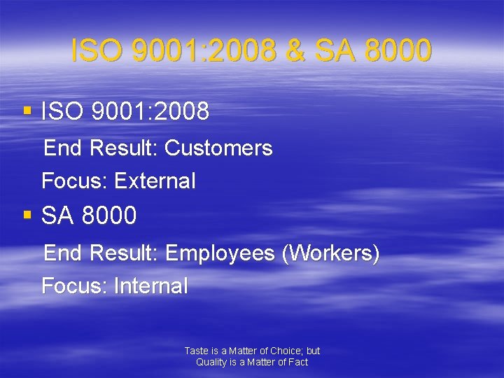 ISO 9001: 2008 & SA 8000 § ISO 9001: 2008 End Result: Customers Focus: