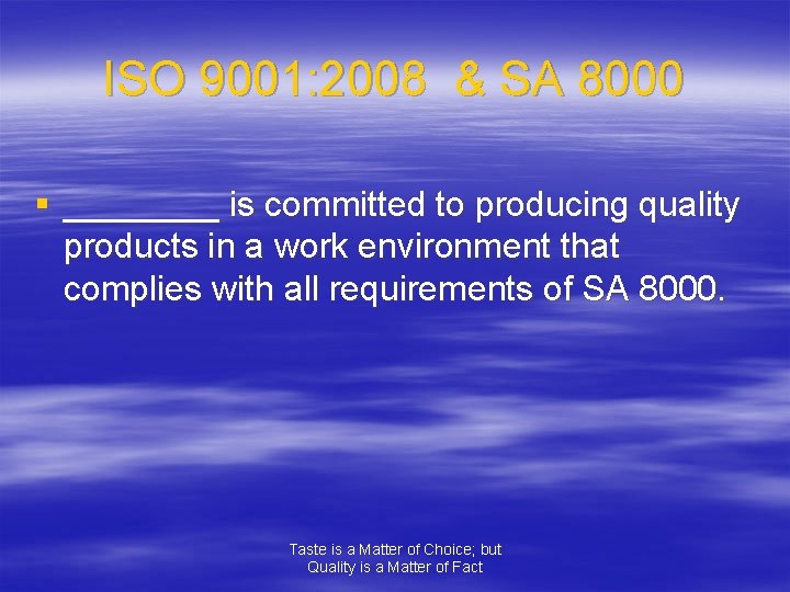 ISO 9001: 2008 & SA 8000 § ____ is committed to producing quality products