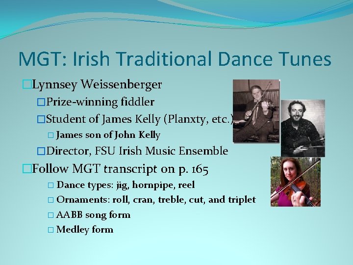 MGT: Irish Traditional Dance Tunes �Lynnsey Weissenberger �Prize-winning fiddler �Student of James Kelly (Planxty, MGT: Irish Traditional Dance Tunes �Lynnsey Weissenberger �Prize-winning fiddler �Student of James Kelly (Planxty,