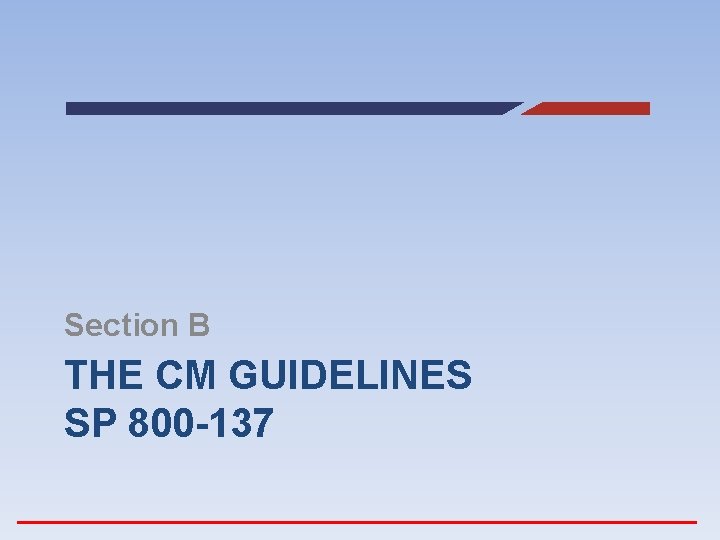Section B THE CM GUIDELINES SP 800 -137 