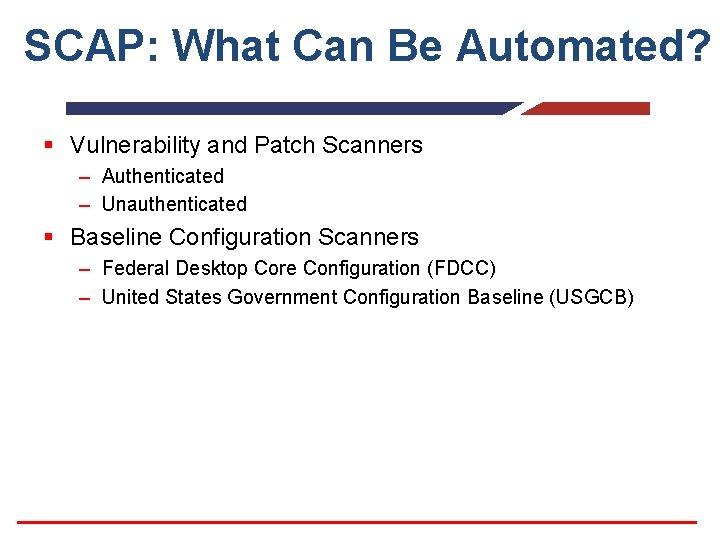SCAP: What Can Be Automated? § Vulnerability and Patch Scanners – Authenticated – Unauthenticated