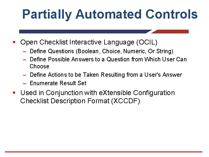 Partially Automated Controls § Open Checklist Interactive Language (OCIL) – Define Questions (Boolean, Choice,