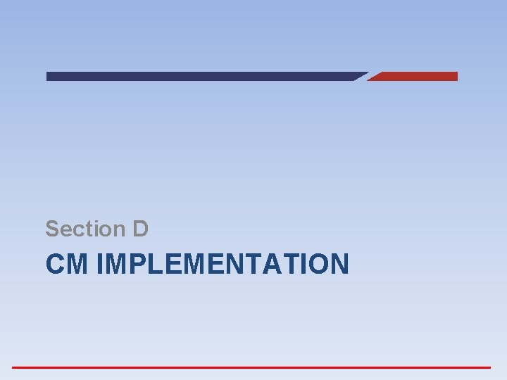 Section D CM IMPLEMENTATION 