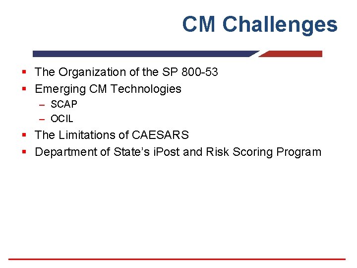 CM Challenges § The Organization of the SP 800 -53 § Emerging CM Technologies