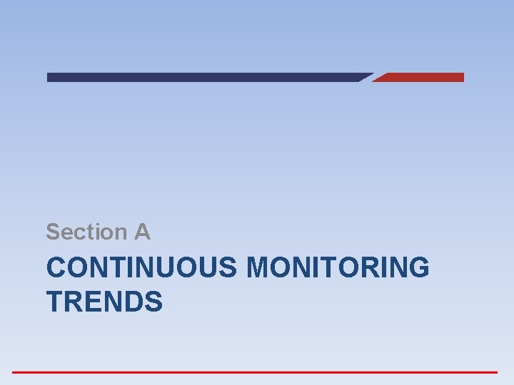 Section A CONTINUOUS MONITORING TRENDS 