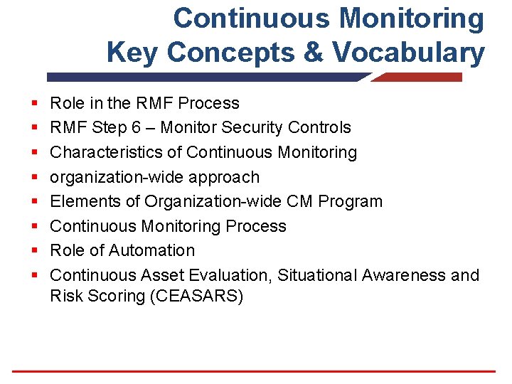 Continuous Monitoring Key Concepts & Vocabulary § § § § Role in the RMF