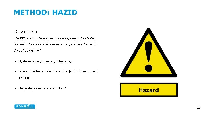 METHOD: HAZID Description “HAZID is a structured, team based approach to identify hazards, their