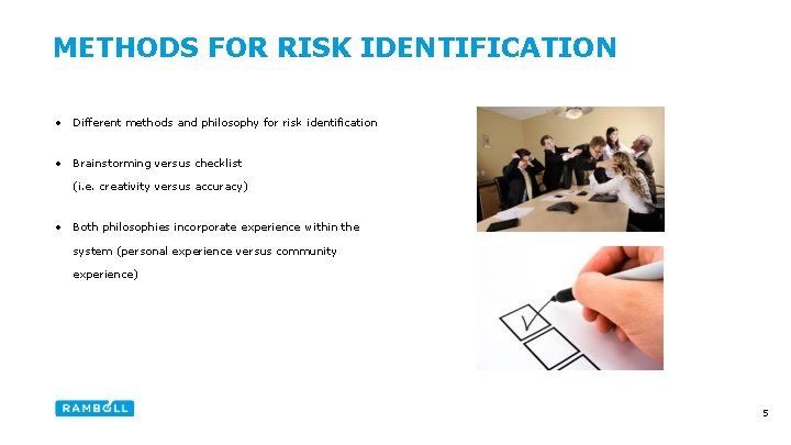 METHODS FOR RISK IDENTIFICATION • Different methods and philosophy for risk identification • Brainstorming