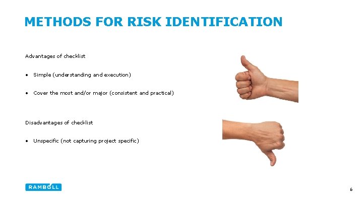 METHODS FOR RISK IDENTIFICATION Advantages of checklist • Simple (understanding and execution) • Cover