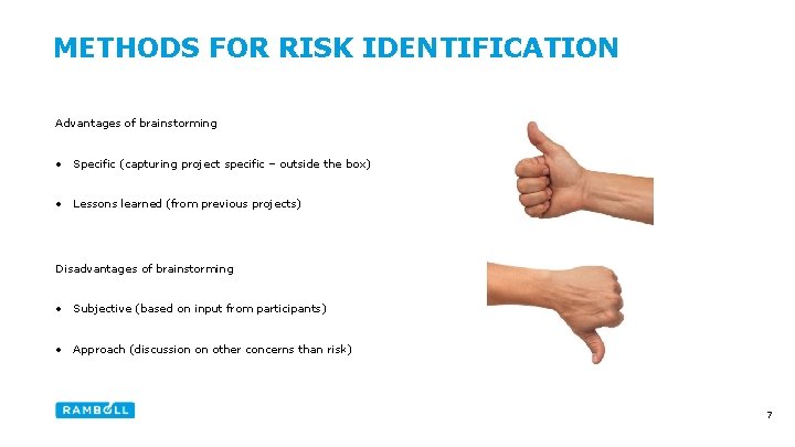 METHODS FOR RISK IDENTIFICATION Advantages of brainstorming • Specific (capturing project specific – outside