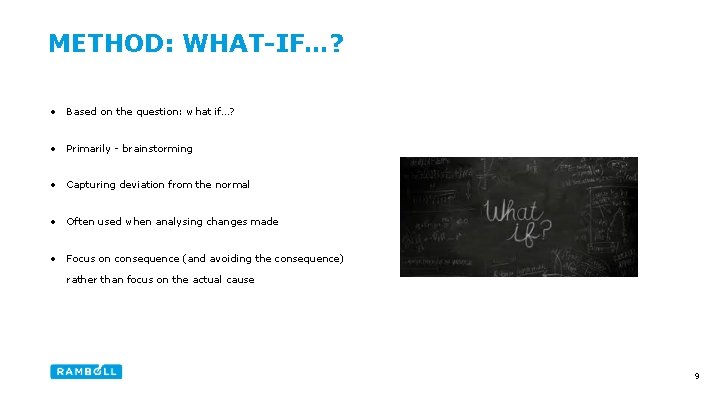 METHOD: WHAT-IF…? • Based on the question: what if…? • Primarily - brainstorming •