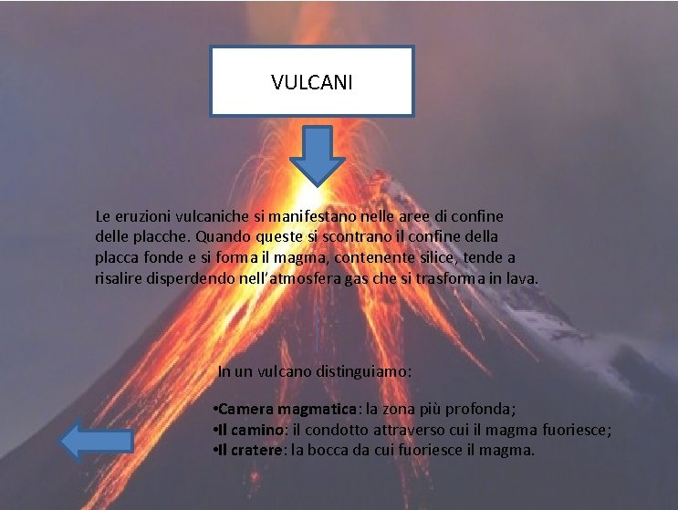 VULCANI Le eruzioni vulcaniche si manifestano nelle aree di confine delle placche. Quando queste