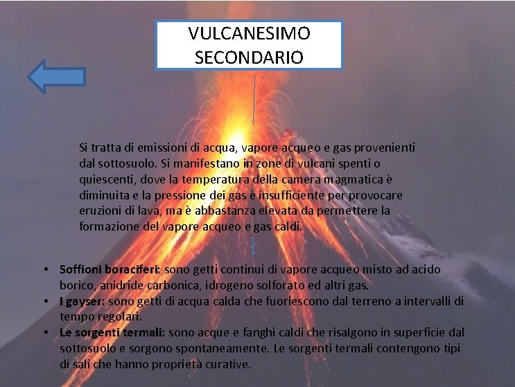 VULCANESIMO SECONDARIO Si tratta di emissioni di acqua, vapore acqueo e gas provenienti dal