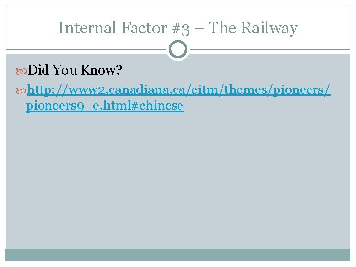 Internal Factor #3 – The Railway Did You Know? http: //www 2. canadiana. ca/citm/themes/pioneers/