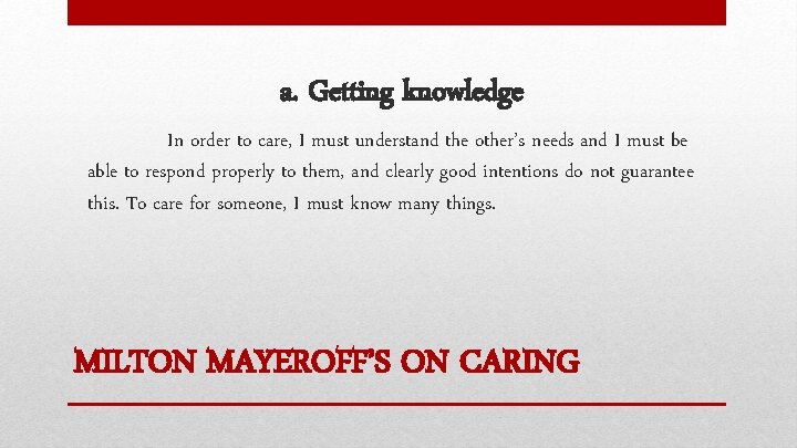 a. Getting knowledge In order to care, I must understand the other’s needs and