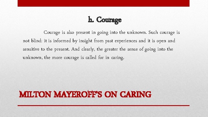 h. Courage is also present in going into the unknown. Such courage is not