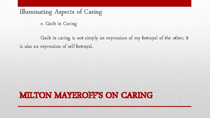 Illuminating Aspects of Caring e. Guilt in Caring Guilt in caring is not simply