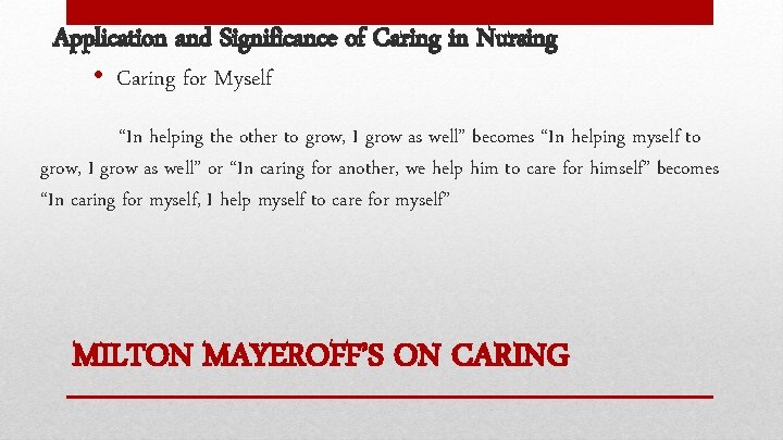 Application and Significance of Caring in Nursing • Caring for Myself “In helping the