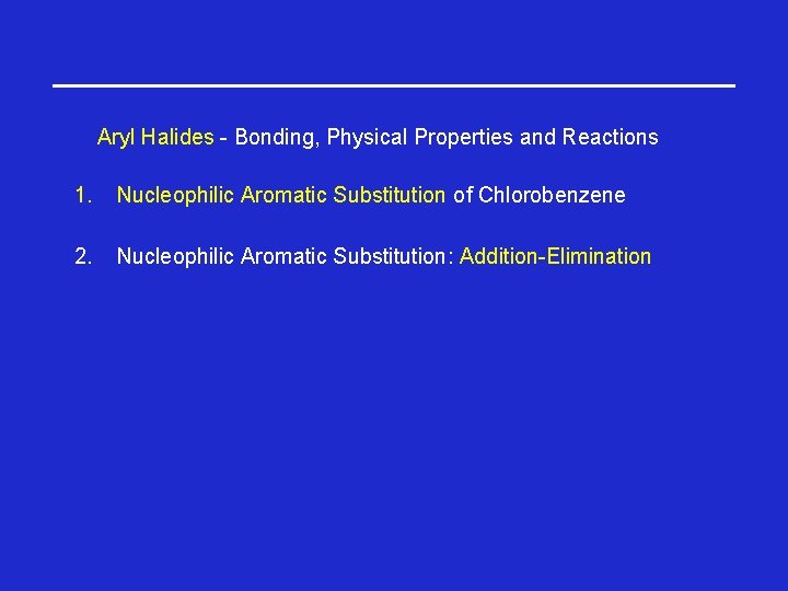 Aryl Halides - Bonding, Physical Properties and Reactions 1. Nucleophilic Aromatic Substitution of Chlorobenzene