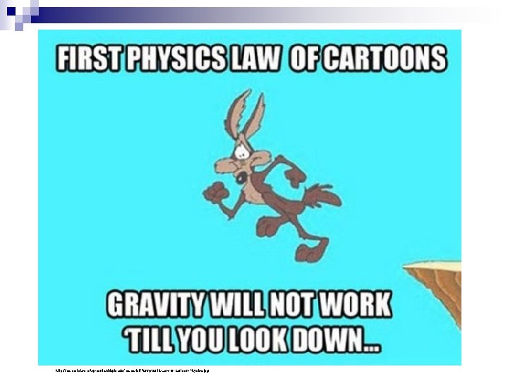 http: //meme-lol. com/wp-content/uploads/meme-lol/Funny-2014 -Law-Of-Cartoon-Physics. jpg 