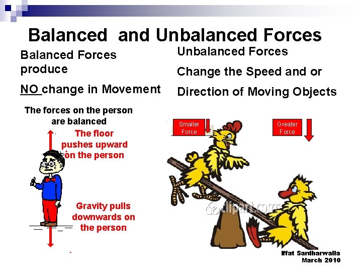Balanced and Unbalanced Forces Balanced Forces produce Unbalanced Forces NO change in Movement Direction