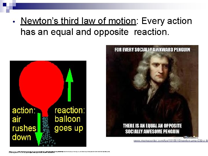  • Newton’s third law of motion: Every action has an equal and opposite