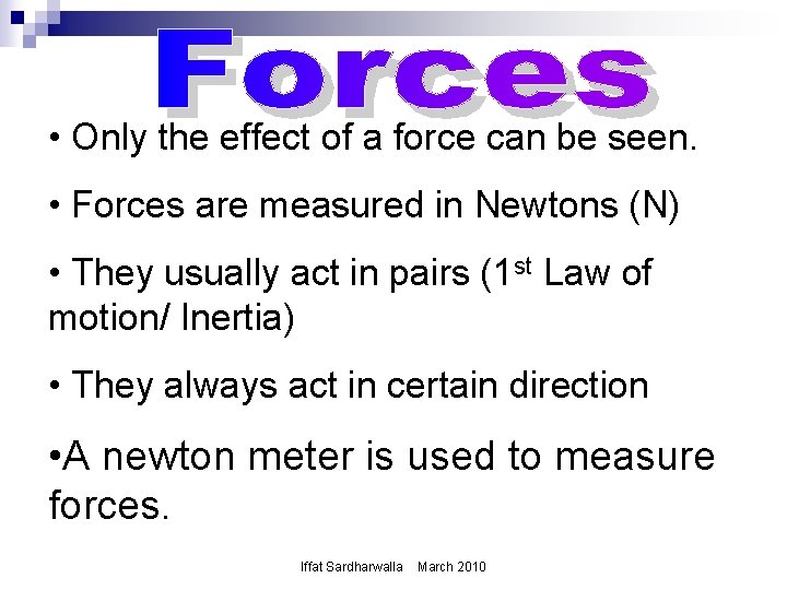  • Only the effect of a force can be seen. • Forces are