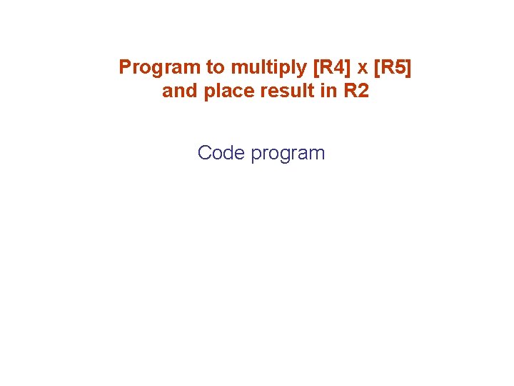 Program to multiply [R 4] x [R 5] and place result in R 2