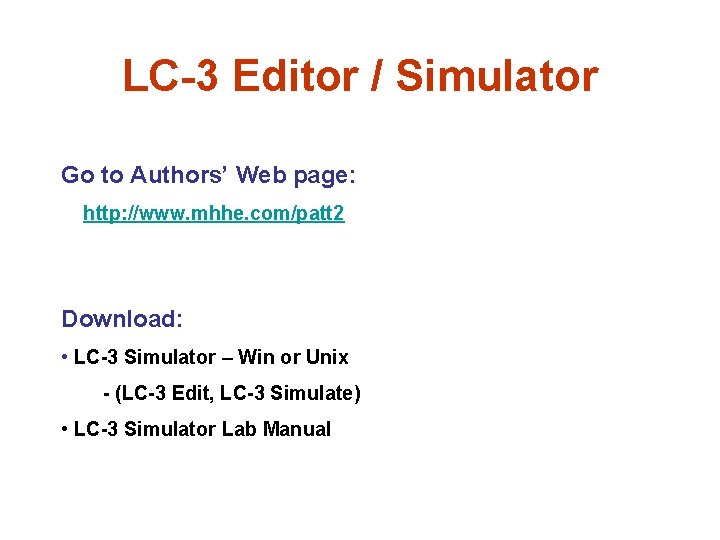 LC-3 Editor / Simulator Go to Authors’ Web page: http: //www. mhhe. com/patt 2