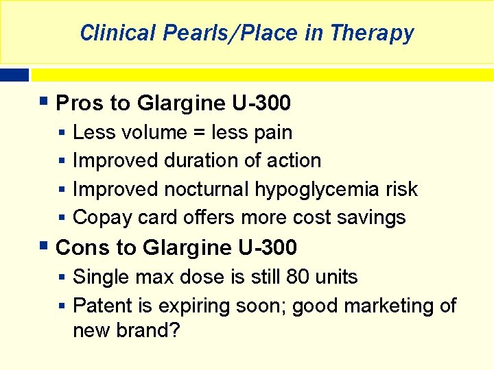 Clinical Pearls/Place in Therapy § Pros to Glargine U-300 § Less volume = less