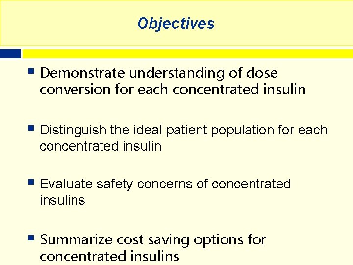 Objectives § Demonstrate understanding of dose conversion for each concentrated insulin § Distinguish the
